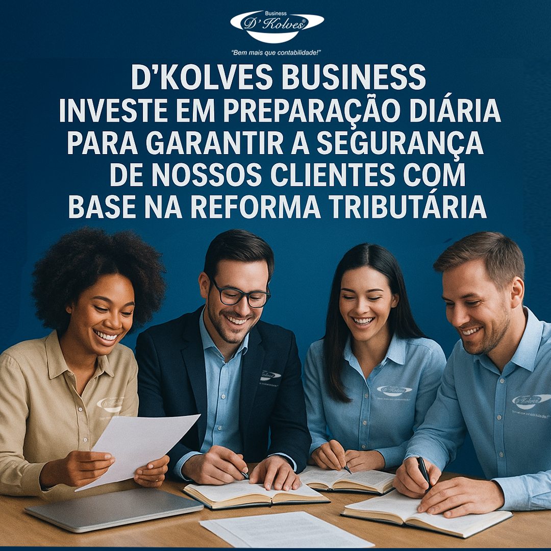 REFORMA TRIBUTÁRIA: D'KOLVES BUSINESS INVESTE EM PREPARAÇÃO DIÁRIA Imagem de Clientes REFORMA TRIBUTÁRIA: D'KOLVES BUSINESS INVESTE EM PREPARAÇÃO DIÁRIA