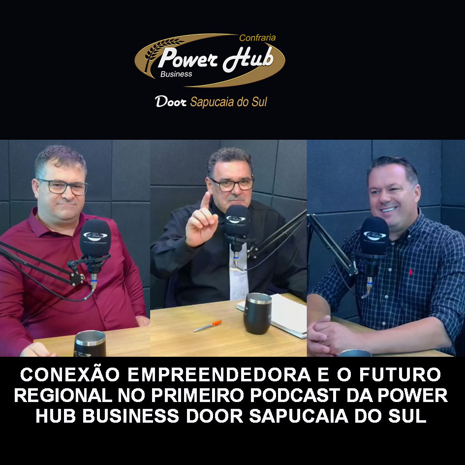Imagem de Clientes CONEXÃO EMPREENDEDORA E O FUTURO NO 1º PODCAST DA POWER HUB BUSINESS DOOR SAPUCAIA